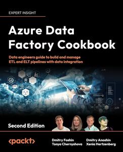 Azure Data Factory Cookbook Data engineers guide to build and manage ETL and ELT pipelines with data integration