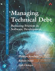 Managing Technical Debt Reducing Friction in Software Development (SEI Series in Software Engineering)