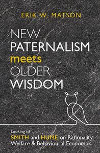 New Paternalism Meets Older Wisdom Looking to Smith and Hume on Rationality, Welfare and Behavioural Economics