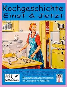 Kochgeschichte Einst & Jetzt – Zusammenfassung der Essgewohnheiten mit Kochrezepten
