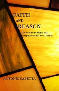 Faith and Reason Historical analysis and perspectives for the present