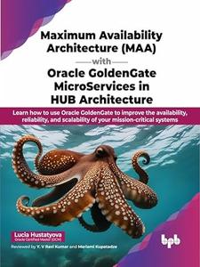 Maximum Availability Architecture (MAA) with Oracle GoldenGate MicroServices in HUB Architecture