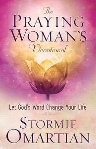 The Praying Woman's Devotional Let God's Word Change Your Life