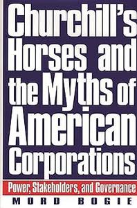 Churchill's Horses and the Myths of American Corporations Power, Stakeholders, and Governance