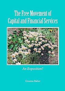 The Free Movement of Capital and Financial Services An Exposition
