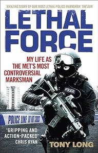 Lethal Force My Life As the Met s Most Controversial Marksman