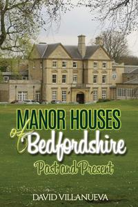Manor Houses of Bedfordshire Past and Present