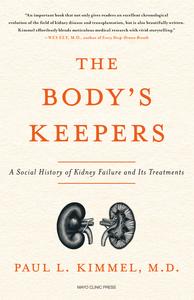 The Body's Keepers A Social History of Kidney Failure and Its Treatments