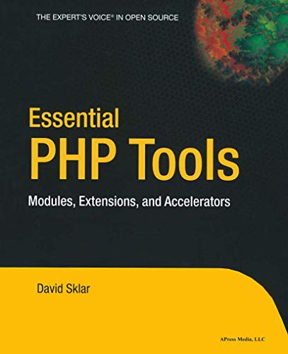 Essential PHP Tools Modules, Extensions, and Accelerators