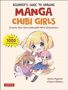 Beginner's Guide to Drawing Manga Chibi Girls Create Your Own Adorable Mini Characters
