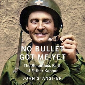 No Bullet Got Me Yet: The Relentless Faith of Father Kapaun [Audiobook]