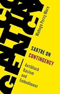 Sartre on Contingency Antiblack Racism and Embodiment