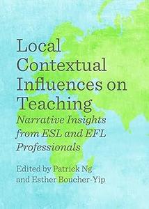 Local Contextual Influences on Teaching Narrative Insights from ESL and EFL Professionals