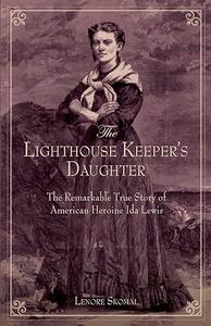 Lighthouse Keeper's Daughter The Remarkable True Story Of American Heroine Ida Lewis