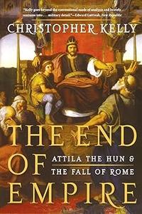 The End of Empire Attila the Hun & the Fall of Rome