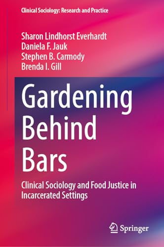 Gardening Behind Bars Clinical Sociology and Food Justice in Incarcerated Settings
