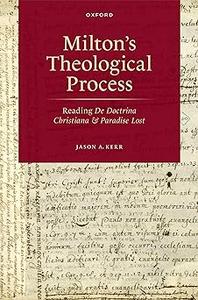 Milton's Theological Process Reading De Doctrina Christiana and Paradise Lost