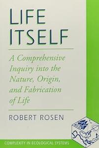 Life Itself A Comprehensive Inquiry Into the Nature, Origin, and Fabrication of Life (Complexity in Ecological Systems)
