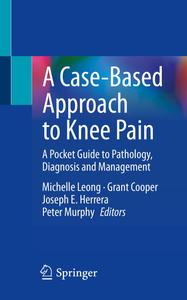 A Case–Based Approach to Knee Pain A Pocket Guide to Pathology, Diagnosis and Management
