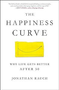 The Happiness Curve Why Life Gets Better After 50 (2024)
