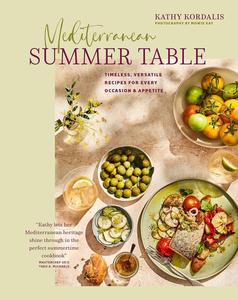 Mediterranean Summer Table Timeless, versatile recipes for every occasion & appetite