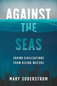 Against the Seas Saving Civilizations from Rising Waters