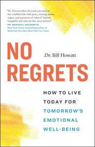No Regrets How to Live Today for Tomorrow's Emotional Well–Being (The Break Through Series)