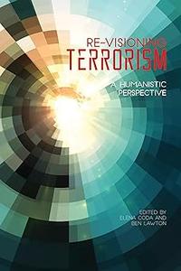 Re–Visioning Terrorism A Humanistic Perspective