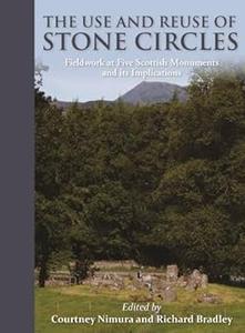 The Use and reuse of stone circles Fieldwork at five Scottish monuments and its implications