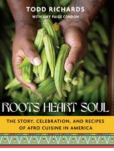 Roots, Heart, Soul The Story, Celebration, and Recipes of Afro Cuisine in America