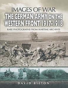 German Army on the Western Front 1917 – 1918 (Images of War)