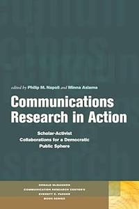 Communications Research in Action Scholar–Activist Collaborations for a Democratic Public Sphere