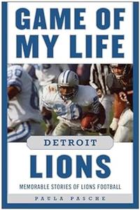Game of My Life Detroit Lions Memorable Stories of Lions Football