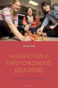 Induction of Early Childhood Educators, The Retention, Needs, and Aspirations 2b9b741996a571f63e42572c866ecbf5