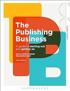 The Publishing Business A Guide to Starting Out and Getting On  Ed 3