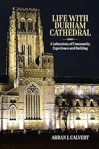 Life with Durham Cathedral A Laboratory of Community, Experience and Building