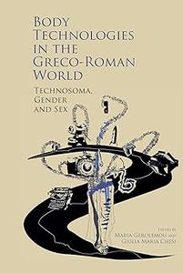Body Technologies in the Greco–Roman World Technosôma, gender and sex