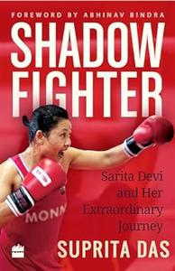 Shadow Fighter Sarita Devi and Her Extraordinary Journey