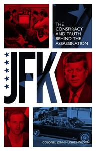 JFK – The Conspiracy and Truth Behind the Assassination
