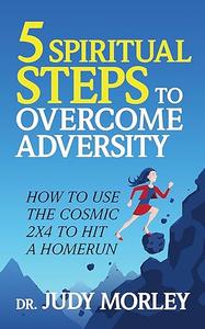 5 Spiritual Steps to Overcome Adversity How to Use the Cosmic 2x4 to Hit a Home Run