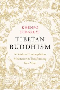 Tibetan Buddhism A Guide to Contemplation, Meditation, and Transforming Your Mind
