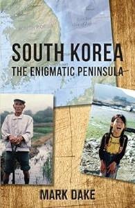 South Korea The Enigmatic Peninsula