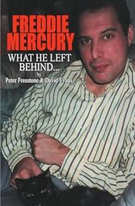 Freddie Mercury What He Left Behind The Story of What Happened after the death of Freddie Mercury