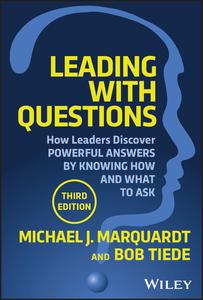 Leading with Questions How Leaders Discover Powerful Answers by Knowing How and What to Ask