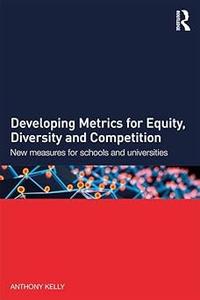 Developing Metrics for Equity, Diversity and Competition New measures for schools and universities