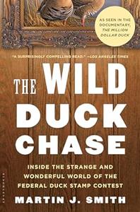 The Wild Duck Chase Inside the Strange and Wonderful World of the Federal Duck Stamp Contest