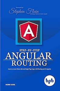 Step–by–Step Angular Routing Learn To Create client–side and Single Page Apps with Routing and Navigation