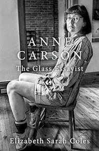 Anne Carson The Glass Essayist