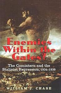 Enemies within the Gates The Comintern and the Stalinist Repression, 1934–1939
