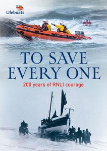 To Save Every One 200 Years of RNLI Courage